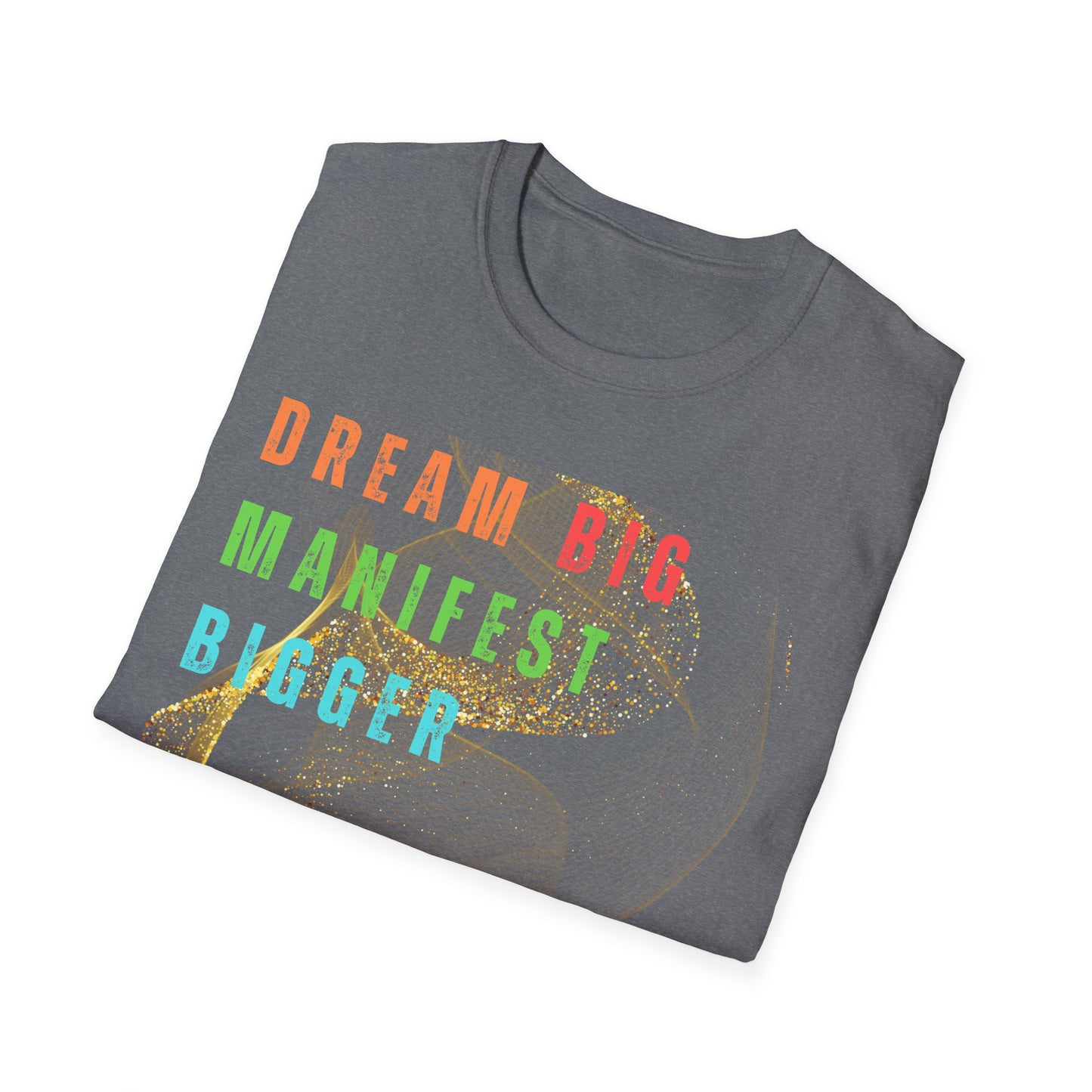 Dream Big Manifest Bigger Unisex Softstyle T-Shirt