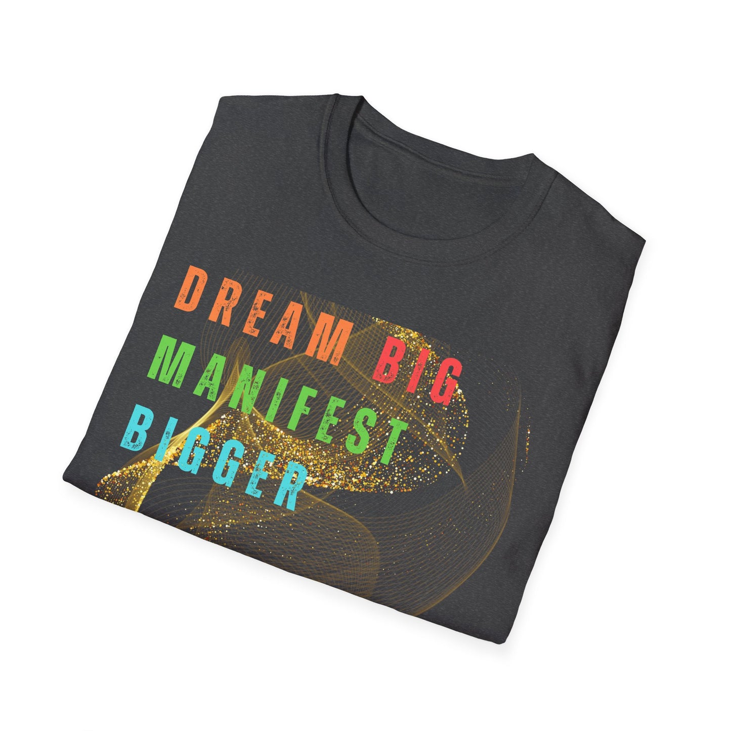 Dream Big Manifest Bigger Unisex Softstyle T-Shirt